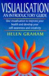 9780749916527-0749916524-Visualisation - an Introductory Guide: Use Visualization to Improve Your Health and Develop Your Self-awareness and Creativity
