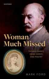 9780192886804-0192886800-Woman Much Missed: Thomas Hardy, Emma Hardy, and Poetry