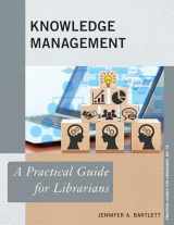9781538144572-1538144573-Knowledge Management: A Practical Guide for Librarians (Practical Guides for Librarians, 73) (Volume 73)