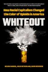 9780520384057-0520384059-Whiteout: How Racial Capitalism Changed the Color of Opioids in America