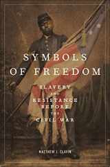 9781479823246-1479823244-Symbols of Freedom: Slavery and Resistance Before the Civil War
