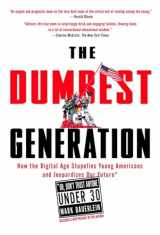 9781585427123-1585427128-The Dumbest Generation: How the Digital Age Stupefies Young Americans and Jeopardizes Our Future(Or, Don 't Trust Anyone Under 30)