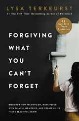 9780718039875-0718039874-Forgiving What You Can't Forget: Discover How to Move On, Make Peace with Painful Memories, and Create a Life That’s Beautiful Again