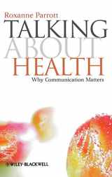 9781405177573-1405177578-Talking about Health: Why Communication Matters (Communication in the Public Interest)