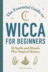 9781647398149-1647398142-The Essential Guide to Wicca for Beginners: 52 Spells and Rituals Plus Magical History