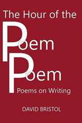 9780986435386-0986435384-The Hour of the Poem Poem: Poems on Writing