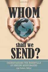 9781522804277-1522804277-Whom Shall We Send?: Understanding the Essentials of Sending Missionaries