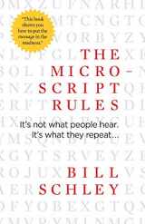 9780982694107-0982694105-The Micro-Script Rules: It's not what people hear. It's what they repeat...