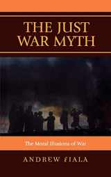 9780742562004-074256200X-The Just War Myth: The Moral Illusions of War