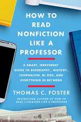 9780062895813-0062895818-How to Read Nonfiction Like a Professor: A Smart, Irreverent Guide to Biography, History, Journalism, Blogs, and Everything in Between