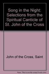9780940147157-0940147157-Song in the Night: Selections from the Spiritual Canticle of St. John of the Cross