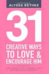 9780692720370-0692720375-31 Creative Ways To Love & Encourage Him: One Month To a More Life Giving Relationship (31 Day Challenge)