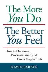 9781935880011-1935880012-The More You Do The Better You Feel: How to Overcome Procrastination and Live a Happier Life