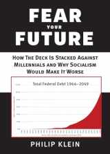 9781599475738-1599475731-Fear Your Future: How the Deck Is Stacked against Millennials and Why Socialism Would Make It Worse (New Threats to Freedom Series)