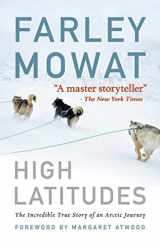 9781616086022-1616086025-High Latitudes: The Incredible True Story of an Arctic Journey by Master storyteller Farley Mowat (17 million books sold)