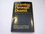 9780435185657-0435185659-Learning Through Drama: Report of the Schools Council Drama, Teaching Project (10-16, Goldsmiths' College, University of London)