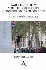 9781783082285-1783082283-Émile Durkheim and the Collective Consciousness of Society: A Study in Criminology (Key Issues in Modern Sociology, 1)