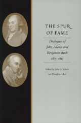 9780865972872-0865972877-The Spur of Fame: Dialogues of John Adams and Benjamin Rush, 1805–1813