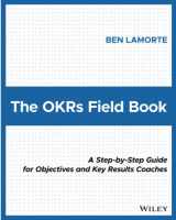 9781119816423-1119816424-The OKRs Field Book: A Step-by-Step Guide for Objectives and Key Results Coaches