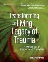 9781683733485-1683733487-Transforming The Living Legacy of Trauma: A Workbook for Survivors and Therapists