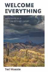 9780991636860-0991636864-Welcome Everything: Reflections on a Journey through Cancer