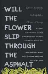 9789380118475-9380118473-Will the Flower Slip Through the Asphalt: Writers Respond to Capitalist Climate Change