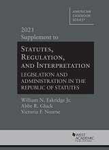 9781684679850-1684679850-Statutes, Regulation, and Interpretation, Legislation and Administration in the Republic of Statutes, 2021 Supplement (American Casebook Series)