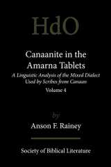 9781589834743-1589834747-Canaanite in the Amarna Tablets: A Linguistic Analysis of the Mixed Dialect Used by Scribes from Canaan, Volume 4 (Handbook of Oriental Studies: Section 1; The Near and Middle East)