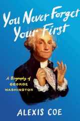 9780735224100-0735224102-You Never Forget Your First: A Biography of George Washington