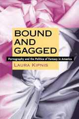 9780822323433-0822323435-Bound and Gagged: Pornography and the Politics of Fantasy in America