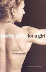 9780816636594-0816636591-Pretty Good for a Girl: An Athlete's Story