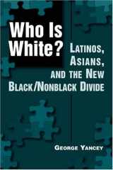 9781588263377-1588263371-Who Is White?: Latinos, Asians, and the New Black/Nonblack Divide