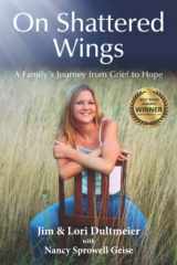 9781735959108-1735959103-On Shattered Wings: A Family's Journey from Grief to Hope