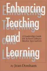 9781555703288-1555703283-Enhancing Teaching and Learning: A Leadership Guide for School Library Media Specialists