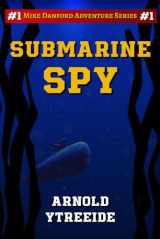 9781434833679-1434833674-Submarine Spy: The Mike Danford Adventure Series #1