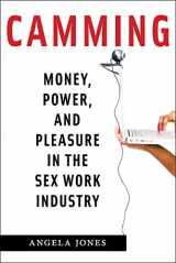 9781479874873-1479874876-Camming: Money, Power, and Pleasure in the Sex Work Industry