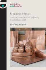 9781526121929-1526121921-Migration into art: Transcultural identities and art-making in a globalised world (Rethinking Art's Histories)
