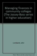 9780875891996-0875891993-Managing finances in community colleges (The Jossey-Bass series in higher education)