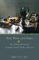 9780691242217-0691242216-War, Wine, and Taxes: The Political Economy of Anglo-French Trade, 1689–1900 (The Princeton Economic History of the Western World, 20)