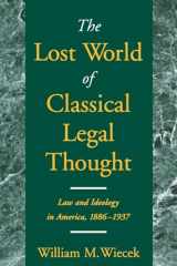 9780195147131-0195147138-The Lost World of Classical Legal Thought: Law and Ideology in America, 1886-1937