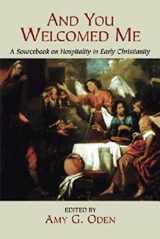 9780687096718-0687096715-And You Welcomed Me: A Sourcebook on Hospitality in Early Christianity