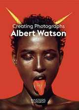 9781786278838-1786278839-Albert Watson: Creating Photographs (Masters of Photography)