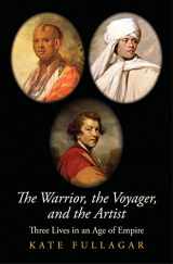 9780300243062-0300243065-The Warrior, the Voyager, and the Artist: Three Lives in an Age of Empire (The Lewis Walpole Series in Eighteenth-Century Culture and History)