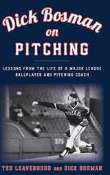 9781538106617-1538106612-Dick Bosman on Pitching: Lessons from the Life of a Major League Ballplayer and Pitching Coach