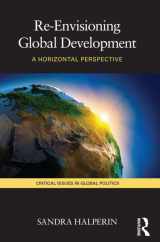 9780415467667-0415467667-Re-Envisioning Global Development (Critical Issues in Global Politics)