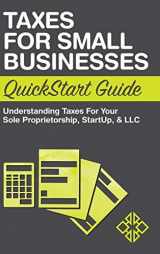 9781945051210-1945051213-Taxes for Small Businesses QuickStart Guide: Understanding Taxes For Your Sole Proprietorship, Startup, & LLC