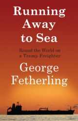 9781550028539-1550028537-Running Away to Sea: Round the World on a Tramp Freighter