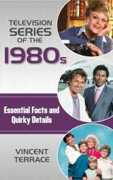 9781442278301-1442278307-Television Series of the 1980s: Essential Facts and Quirky Details