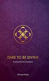 9781999671099-1999671090-Dare to be Divine: A journey into the miraculous