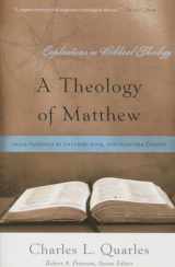 9781596381674-1596381671-A Theology of Matthew: Jesus Revealed as Deliverer, King, and Incarnate Creator (Explorations in Biblical Theology)